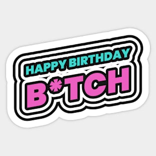 Happy Birthday Bitch Lol Funny Sticker